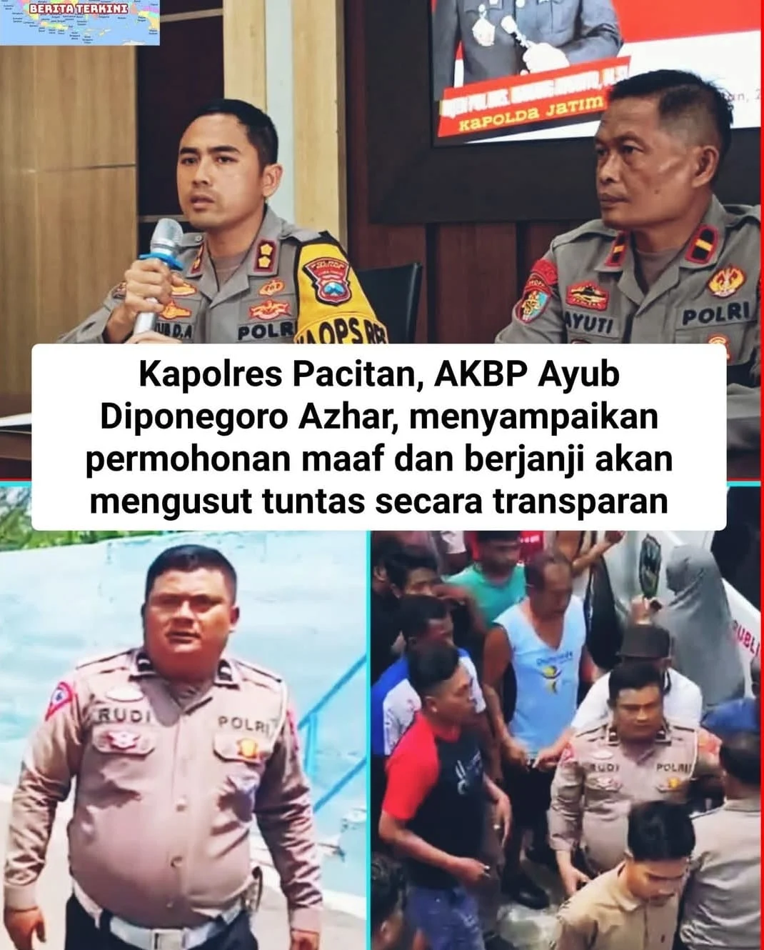 AKBP AYUB DIPONEGORO ( KAPOLRES PACITAN ) : SAYA MINTA MAAF DAN USUT TUNTAS SECARA TRANSPARAN.