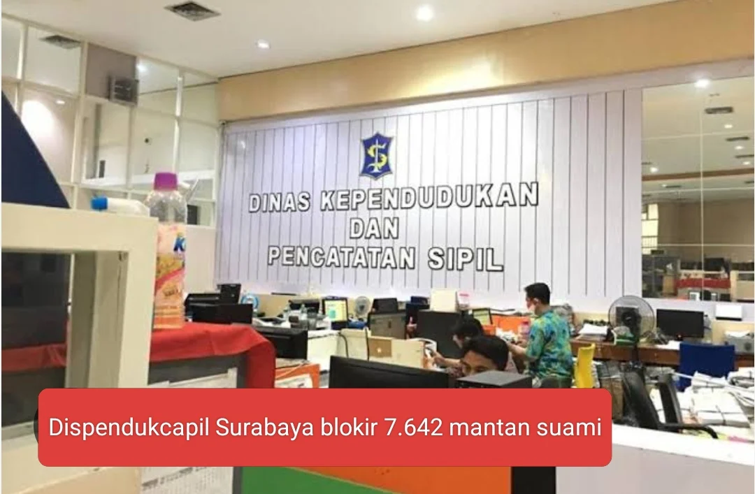 7.642 mantan suami diblokir oleh Dinas Kependudukan dan Pencatatan Sipil (Dispendukcapil) Kota Surabaya