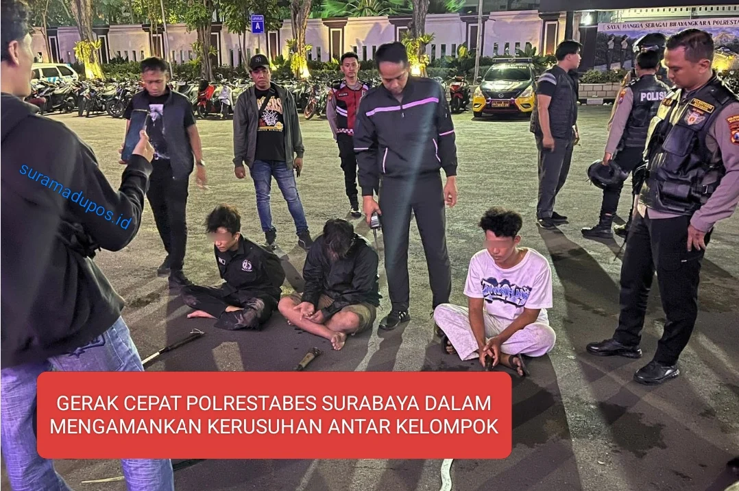 GERAK CEPAT POLRESTABES SURABAYA,MENGAMANKAN KERUSUHAN ANTAR KELOMPOK