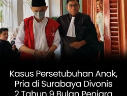 PRIA SURABAYA DI VONIS 2 TAHUN 9 BULAN PENJARA, TERJERAT KASUS PERSETUBUHAN