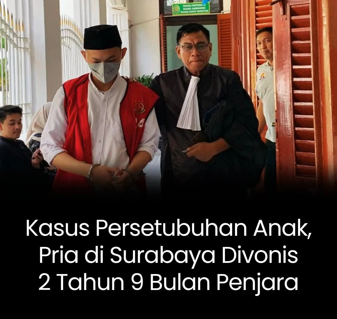 PRIA SURABAYA DI VONIS 2 TAHUN 9 BULAN PENJARA, TERJERAT KASUS PERSETUBUHAN