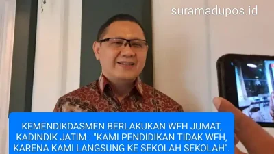 KEMENDIKDASMEN BERLAKUKAN WFH JUMAT, KADINDIK JATIM : "KAMI PENDIDIKAN TIDAK WFH,KARENA KAMI LANGSUNG KE SEKOLAH SEKOLAH".