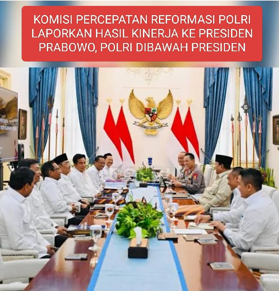 Komisi Percepatan Reformasi Polri Laporkan Hasil Kinerja ke Presiden Prabowo, POLRI DIBAWAH PRESIDEN
