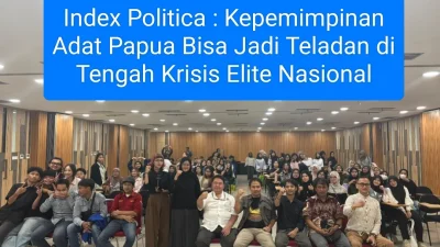 IndexPolitica: Kepemimpinan Adat Papua Bisa Jadi Teladan di Tengah Krisis Elite Nasional
