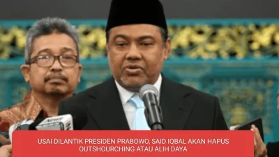 USAI DILANTIK PRESIDEN PRABOWO, SAID IQBAL AKAN HAPUS OUTSOURCHING ATAU ALIH DAYA