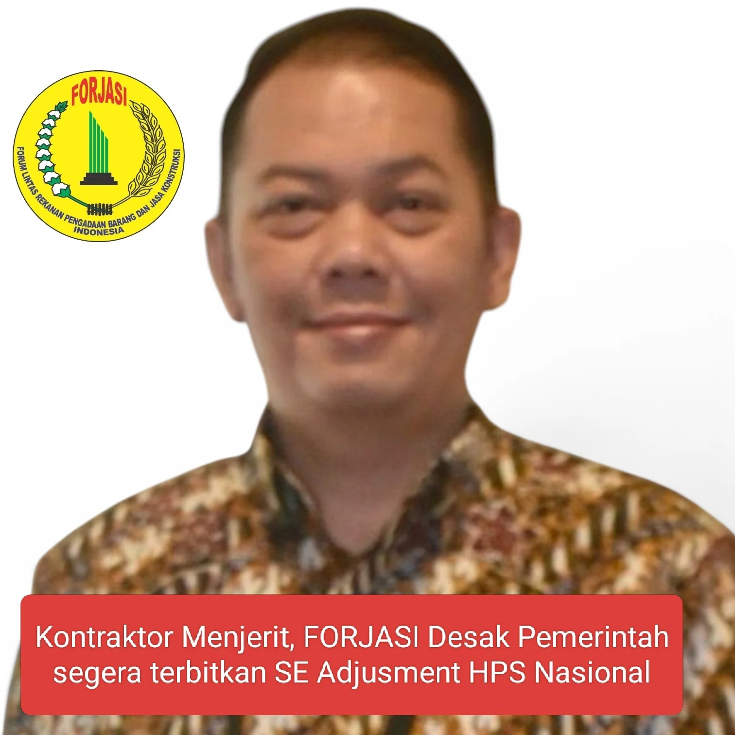 Kontraktor Menjerit, FORJASI Desak Pemerintah Segera Terbitkan SE Adjusment HPS Nasional