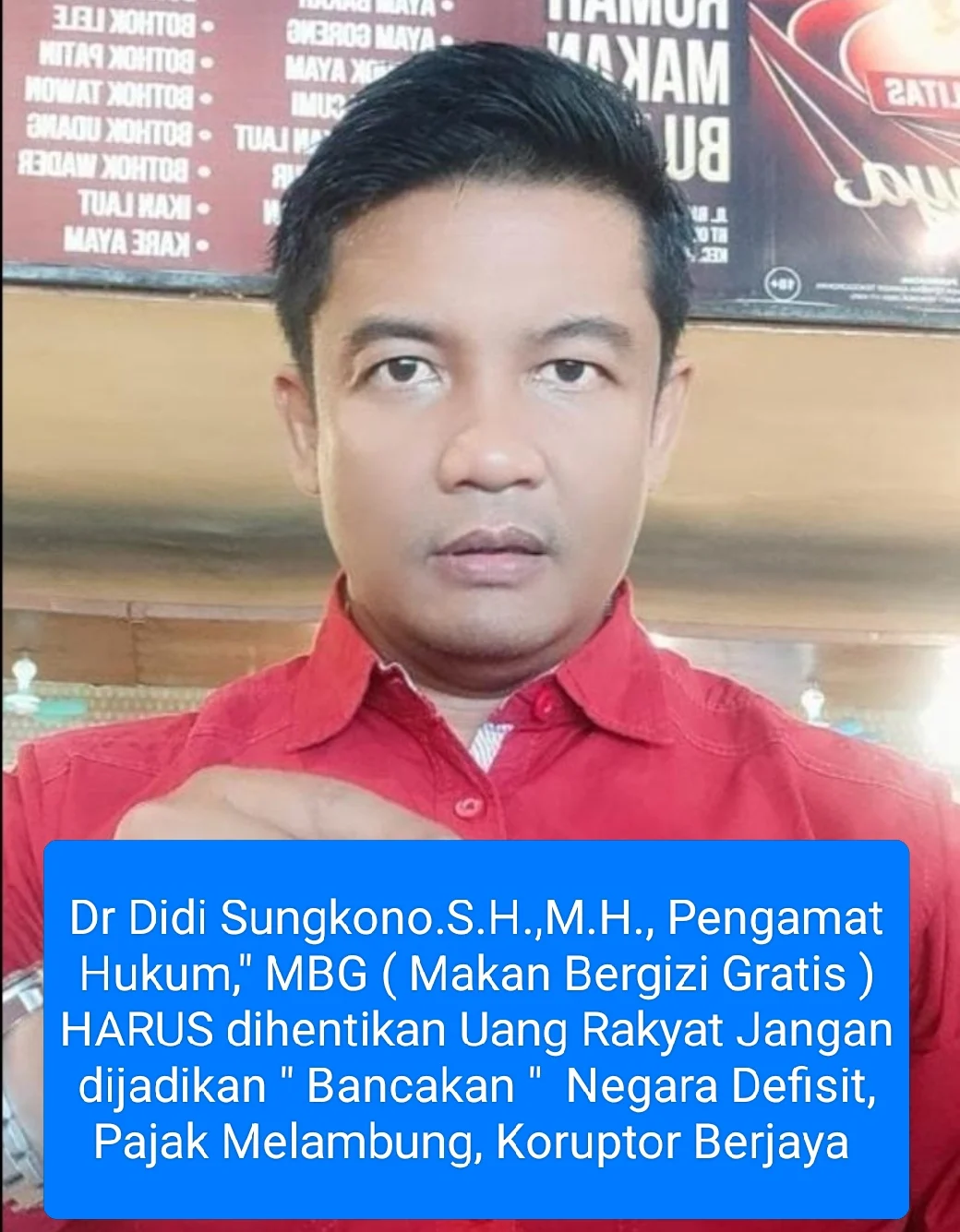 Dr Didi Sungkono.S.H.,M.H., Pengamat Hukum," MBG ( Makan Bergizi Gratis ) HARUS dihentikan Uang Rakyat Jangan dijadikan " Bancakan " Negara Defisit, Pajak Melambung, Koruptor Berjaya