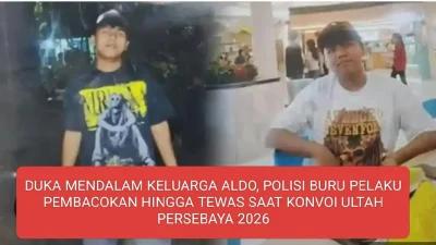 DUKA MENDALAM KELUARGA ADO , POLISI BURU PELAKU PEMBACOKAN HINGGA TEWAS SAAT KONVOI ULTAH PERSEBAYA 2026