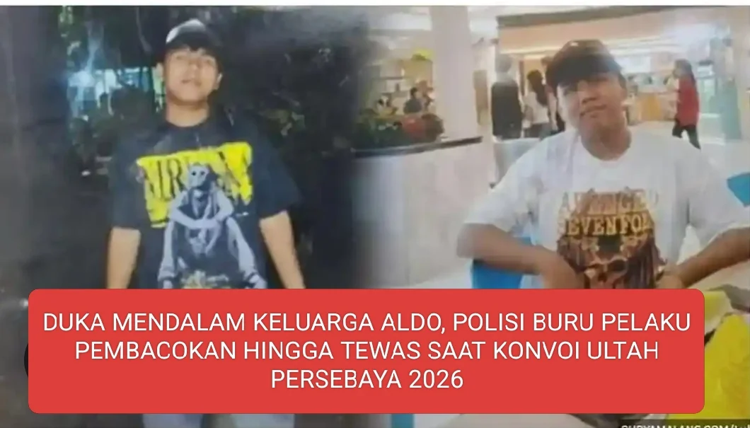 DUKA MENDALAM KELUARGA ADO , POLISI BURU PELAKU PEMBACOKAN HINGGA TEWAS SAAT KONVOI ULTAH PERSEBAYA 2026