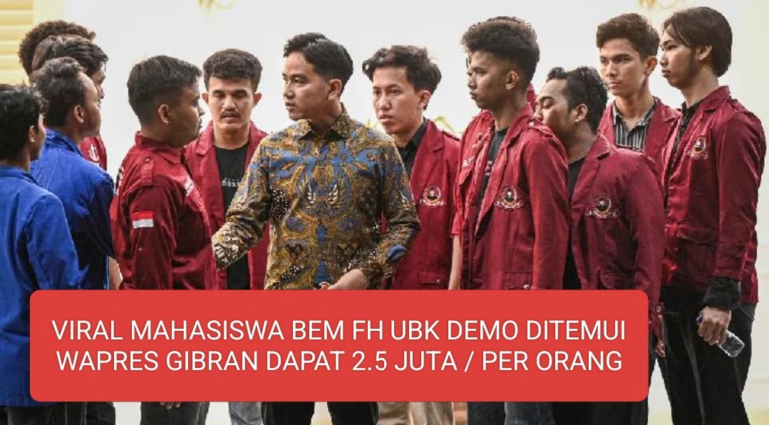 VIRAL MAHASISWA BEM FH UBK DEMO DITEMUI WAPRES GIBRAN DAPAT UANG 2,5 JUTA/Per Orang