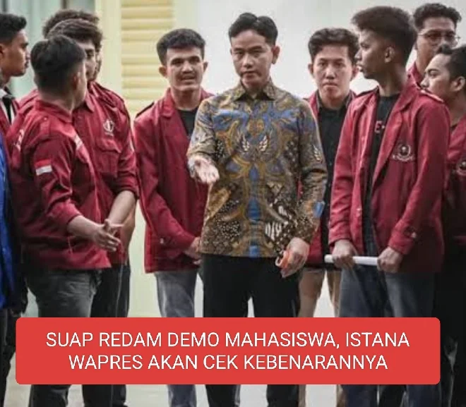 SUAP REDAM DEMO? Soal Isu Wapres Gibran "Sogok" Ketua BEM UBK Rp20 Juta!,Istana WAPRES akan cek kebenarannya".