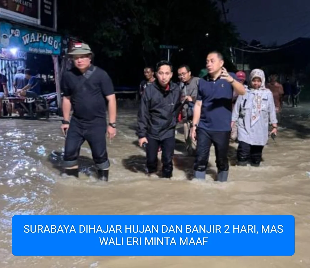 SURABAYA DIHAJAR HUJAN DAN BANJIR 2 HARI , MAS WALI ERI MINTA MAAF