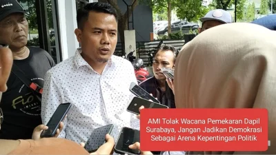 AMI Tolak Wacana Pemekaran Dapil Surabaya, Jangan Jadikan Demokrasi Sebagai Arena Kepentingan Politik
