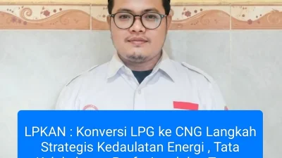 LPKAN: Konversi LPG ke CNG Langkah Strategis Kedaulatan Energi, Tata Kelola Harus Profesional dan Tanpa Celah Korupsi