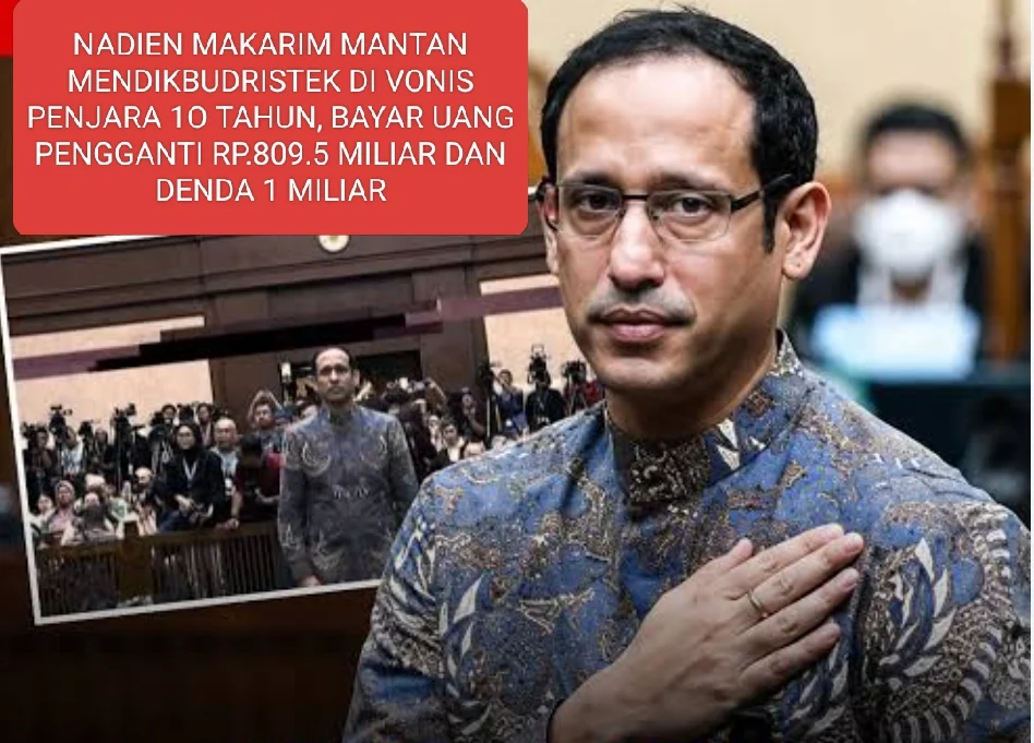 NADIEN MAKARIM MANTAN MENDIKBUDRISTEK DI VONIS PENJARA 1O TAHUN, BAYAR UANG PENGGANTI RP.809.5 MILIAR DAN DENDA 1 MILIAR