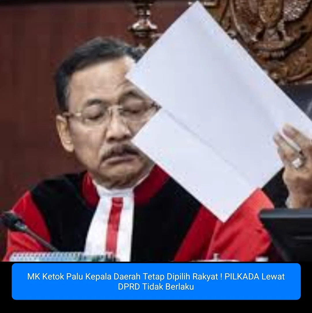 MK Ketok Palu Kepala Daerah Tetap Dipilih Rakyat! PILKADA lewat DPRD Tidak Berlaku