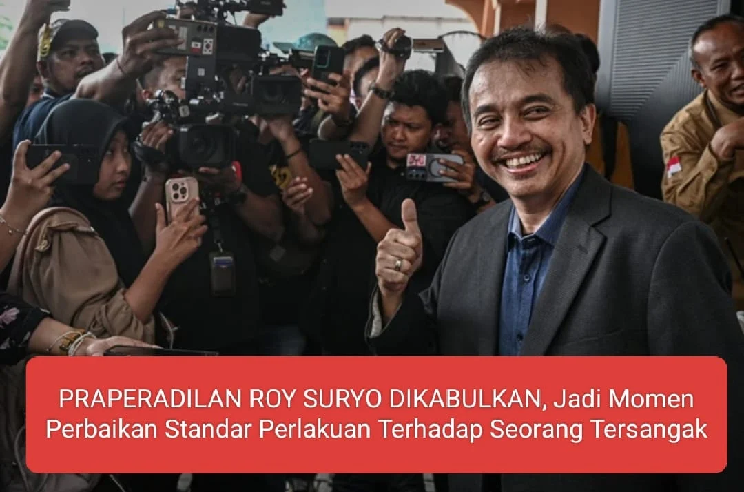 PRAPERADILAN ROY SURYO DIKABULKAN, Jadi Momen Perbaikan Standar Perlakukan Terhadap Seorang Tersangka