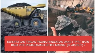 KORUPSI DAN TINDAK PIDANA PENCUCIAN UANG (TPPU) BATU BARA PICU PEMADAMAN LISTRIK MASSAL ( BLACKOUT) ?