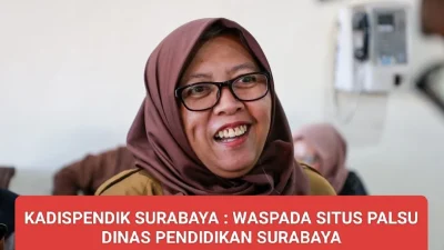 KADISPENDIK SURABAYA : WASPADA SITUS PALSU DINAS PENDIDIKAN SURABAYA