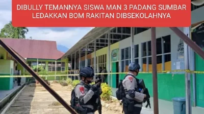 DI BULLY TEMANNYA SISWA MAN 3 PADANG SUMBAR LEDAKKAM BOM RAKITAN DI SEKOLAHNYA