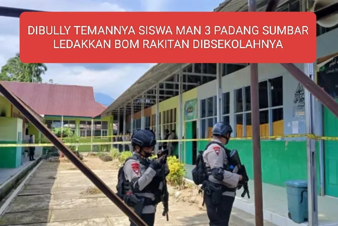 DI BULLY TEMANNYA SISWA MAN 3 PADANG SUMBAR LEDAKKAM BOM RAKITAN DI SEKOLAHNYA