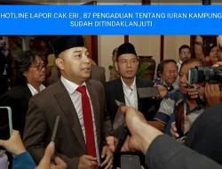 HOTLINE LAPOR CAK ERI, 87 PENGADUAN TENTANG IURAN KAMPUNG SUDAH DITINDAKLANJUTI