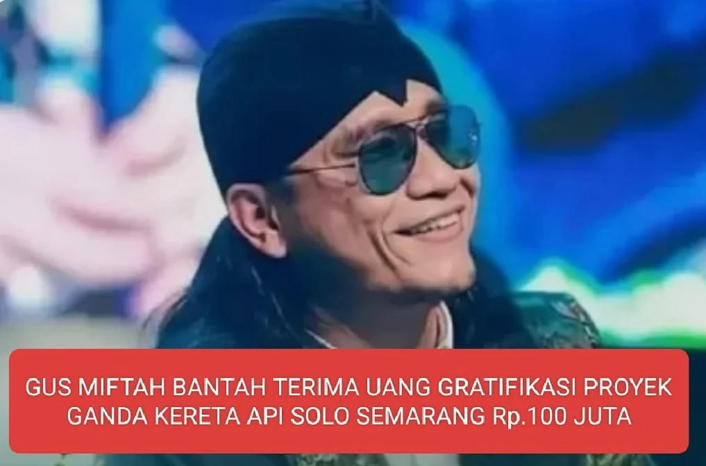 Gus Miftah Bantah Terima Uang Gratifikasi Proyek Ganda Kereta Api Solo Semarang Rp. 100 Juta