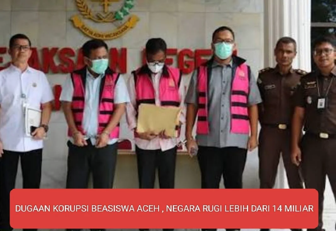 DUGAAN KORUPSI BEASISWA ACEH, NEGARA RUGI LEBIH DARI RP14 MILIAR