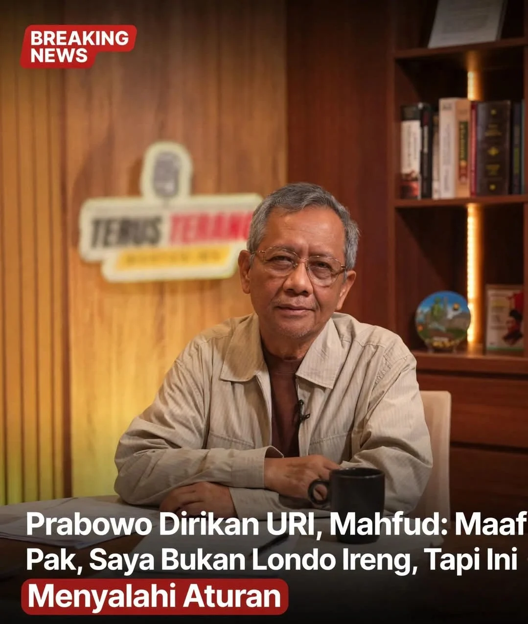 MAHFUD MD : URI TIDAK SESUAI DENGAN KETENTUAN PERATURAN PERUNDANG UNDANGAN