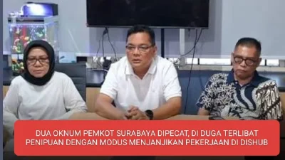 DUA OKNUM PEMKOT SURABAYA DIPECAT, DI DUGA TERLIBAT PENIPUAN DENGAN MODUS MENJANJIKAN PEKERJAAN DI DISHUB