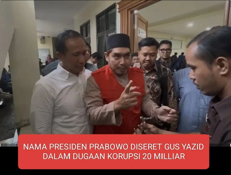 NAMA PRESIDEN PRABOWO DISERET GUS YAZID DALAM DUGAAN KORUPSI 20 MILLIAR
