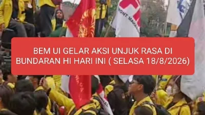 BEM UI GELAR AKSI UNJUK RASA DI BUNDARAN HI HARI INI ( SELASA, 18/8/2026)