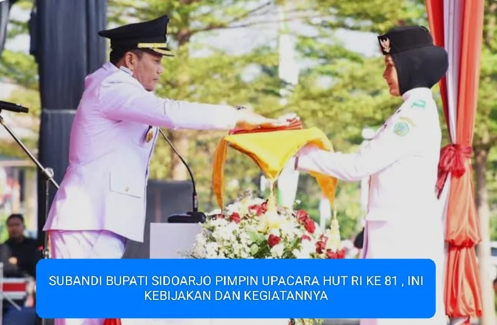 SUBANDI BUPATI SIDOARJO PIMPIN UPACARA HUT RI KE 81, INI KEBIJAKAN DAN KEGIATANYA