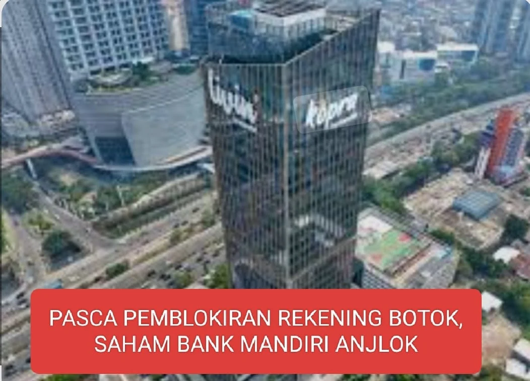 PASCA PEMBLOKIRAN REKENING BOTOK, SAHAM BANK MANDIRI ANJLOK