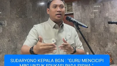 SUDARYONO KEPALA BGN : " GURU MENCICIPI MBG UNTUK EDUKASI PADA SISWA".