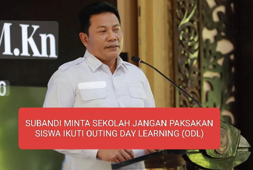 SUBANDI MINTA SEKOLAH JANGAN PAKSAKAN SISWA IKUTI OUTING DAY LEARNING (ODL)
