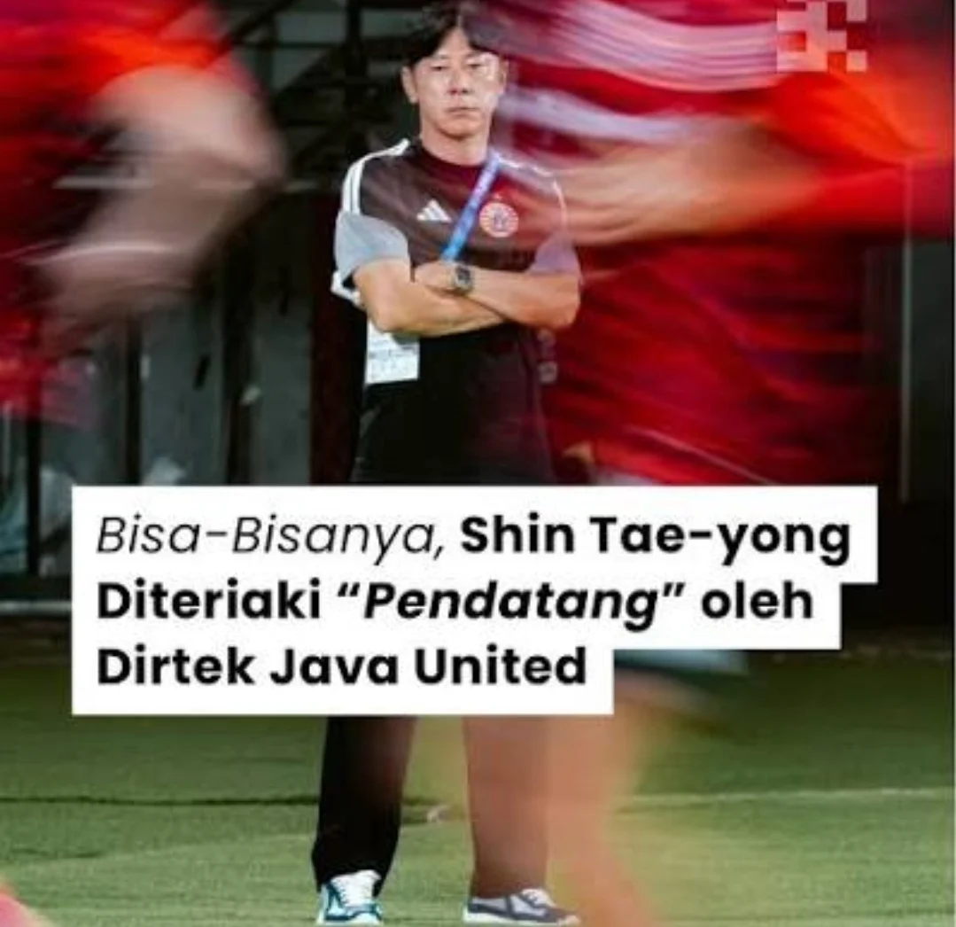DIREKTUR TEKHNIK JAVA UNITED TERIAKI SHIN TAE YONG "Kamu di sini itu pendatang! Ini daerah saya,"